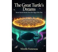 The Great Turtle's Dreams: Seven Sacred Stories from the Edge of the Disc