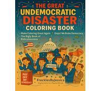The Great Undemocratic Disaster Coloring Book: A Satirical Coloring Journey Through America’s Political Circus