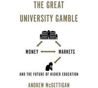 The Great University Gamble: Money, Markets And The Future Of Higher Education (Paperback) Andrew Mcgettigan, (Auteur)