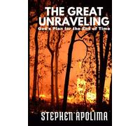 The Great Unravelling: God's Plan for the End of Time