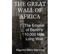 The Great Wall of Africa: The Empire of Benin's 10,000 Mile Long Wall