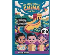 The Great Wall of China for Kids: A Fun Adventure to Discover the Stories Behind One of the World’s Most Famous Landmarks