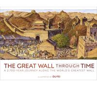 The Great Wall Through Time: A 2,700-Year Journey Along the World's Greatest Wall