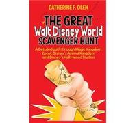 The Great Walt Disney World Scavenger Hunt A detailed path through Magic Kingdom Epcot Disneys Animal Kingdom and Disneys Hollywood Studios - Catherine F. Catherine F. OlenCatherine F. Olen (Auteur)