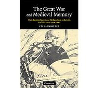 The Great War and Medieval Memory, Studies in the Social and Cultural History of Modern Warfare Stefan Goebel (Auteur)