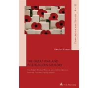 The Great War and Postmodern Memory The First World War in Late 20 th -Century British Fiction (1985-2000) - Virginie Renard - Peter Lang - broché - Monographie
