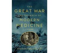 The Great War and the Birth of Modern Medicine by Thomas Helling Thomas Helling (Auteur)