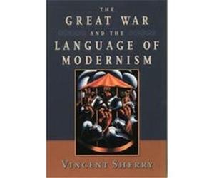 The Great War And The Language Of Modernism Vincent B. Sherry (Auteur)