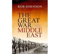 The Great War and the Middle East by Rob Director of the Oxford Changing Character of War Programme Johnson Paperback Book Rob Director of the Oxford Changing Character of War Programme Johnson (Auteu