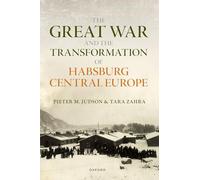 La Grande Guerre et la transformation de l'Europe centrale des Habsbourg – Oxford University Press
