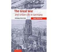 The Great War and Urban Life in Germany, Studies in the Social and Cultural History of Modern Warfare Roger Chickering (Auteur)