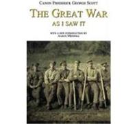 The Great War as I Saw It Scott, Frederick George (Auteur)