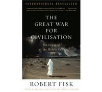 The Great War for Civilisation The Conquest of the Middle East by Robert Fisk Robert Fisk (Auteur)