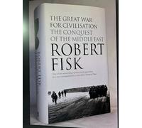 The Great War For Civilization: The Conquest Of The Middle East