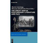 The Great War In Post-Memory Literature And Film