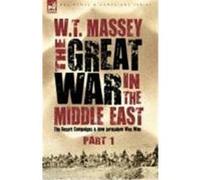 The Great War in the Middle East: The Desert Campaigns & How Jerusalem Was Won Massey, W. T. (Auteur)