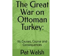 The Great War on Ottoman Turkey:: Its Causes, Course and Consequences