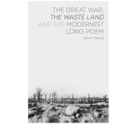 The Great War, The Waste Land And The Modernist Long Poem