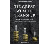 The Great Wealth Transfer: How Families Can Pass Assets Wisely, Legally, and With Less Stress