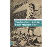 The Great West Ukrainian Prison Massacre of 1941: A Sourcebook
