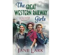 The Great Western Railway Girls: Start A Brand New Page-Turning Wartime Saga Series From Jane Lark For 2025 (The Great Western Railway Girls, 1)