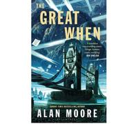 The great when - Alan Moore - Bloomsbury Libri - broché - Roman