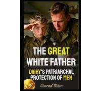 The Great White Father: Dairy's Patriarchal Protection of Men