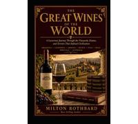 THE GREAT WINES OF THE WORLD: A Luxurious Journey Through the Vineyards, Estates, and Terroirs That Defined Civilization Argentina · California · ... France · Italy · Spain · Portugal · Australia