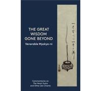 The Great Wisdom Gone Beyond Edited by Venerable Myokyo Ni (Auteur)