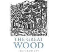 The Great Wood: The Ancient Forest Wood Jim Crumley (Auteur)