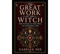 The Great Work of the Witch: The Witch as the Spell in Everyday Life
