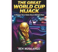 THE GREAT WORLD CUP HiJACK: Diary of a Drunk Mastermind