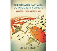 The Greater East Asia Co-Prosperity Sphere: When Total Empire Met Total War