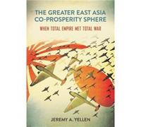 The Greater East Asia CoProsperity Sphere by Jeremy A. Yellen Jeremy A. Yellen (Auteur)