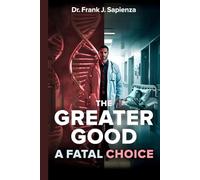 The Greater Good: A Fatal Choice - A Frank J. Sapienza Medical Thriller