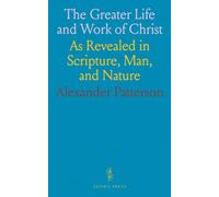 The Greater Life and Work of Christ: As Revealed in Scripture, Man, and Nature