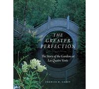 The Greater Perfection: The Story of the Gardens at Les Quatre Vents