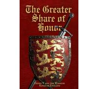 The Greater Share of Honor: Henry V and the Warrior Kings of England