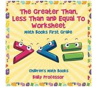 The Greater Than, Less Than And Equal To Worksheet - Math Books First Grade Children's Math Books
