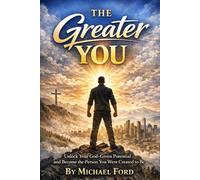 THE GREATER YOU: Unlock Your God-Given Potential and Become the Person You Were Created to Be