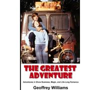 The Greatest Adventure: Adventures In Show Business, Magic, And Life-Long Romance