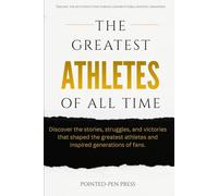 The Greatest Athletes of All Time: Lives, Achievements, and the Quest for Human Excellence