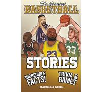 The Greatest Basketball Stories, Incredible Facts, and Trivia Games: The Perfect Basketball Gift Book for Kids and Teens