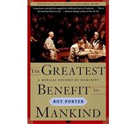 The Greatest Benefit to Mankind: A Medical History of Humanity