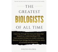 The Greatest Biologists of All Time: Lives, Discoveries, and the Quest to Understand Life