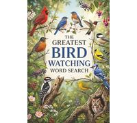 The Greatest Bird Watching Word Search: Backyard Bird Species Themed Puzzles, Wildlife Lovers Nature Activity Book, Bird Lovers Gifts for Men and Women