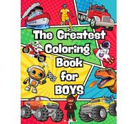 The Greatest Coloring Book for Boys: A fantastic adventure in 80 pages with off-road cars, airplanes, rockets, robots, and more! Perfect for boys aged 4-8, the fun starts now!