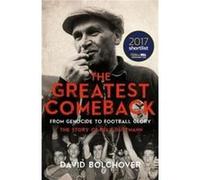 The Greatest Comeback: From Genocide to Football Glory: the Story of Bela Guttmann