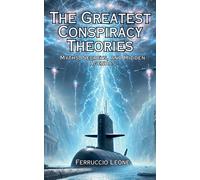 The Greatest Conspiracy Theories Myths, Secrets, And Hidden Agendas