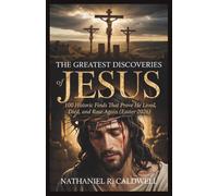 The Greatest Discoveries of Jesus: 100 Historic Finds That Prove He Lived, Died, and Rose Again (Easter 2026)
